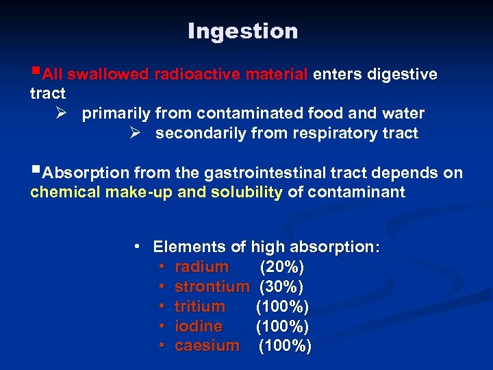 Ingestion §All swallowed radioactive material enters digestive tract Ø primarily from contaminated food and