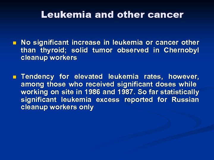 Leukemia and other cancer n No significant increase in leukemia or cancer other than