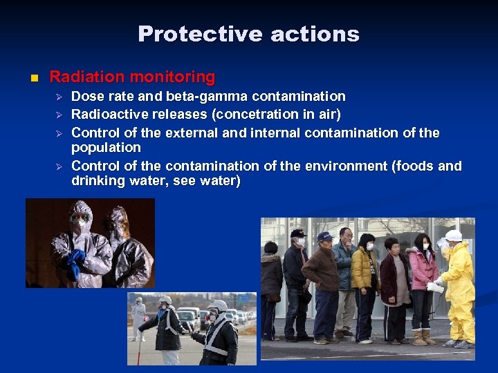 Protective actions n Radiation monitoring Ø Ø Dose rate and beta-gamma contamination Radioactive releases