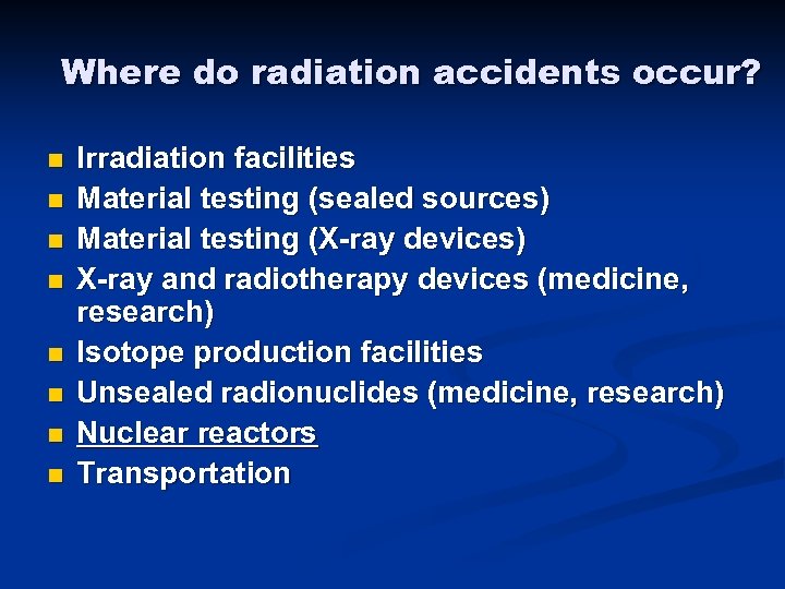 Where do radiation accidents occur? n n n n Irradiation facilities Material testing (sealed