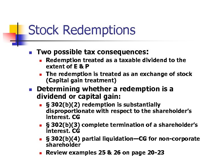 Stock Redemptions n Two possible tax consequences: n n n Redemption treated as a