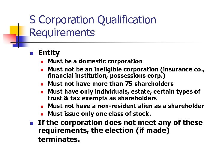 S Corporation Qualification Requirements n Entity n n n n Must be a domestic