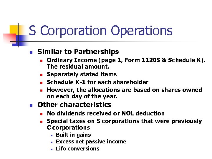 S Corporation Operations n Similar to Partnerships n n n Ordinary Income (page 1,