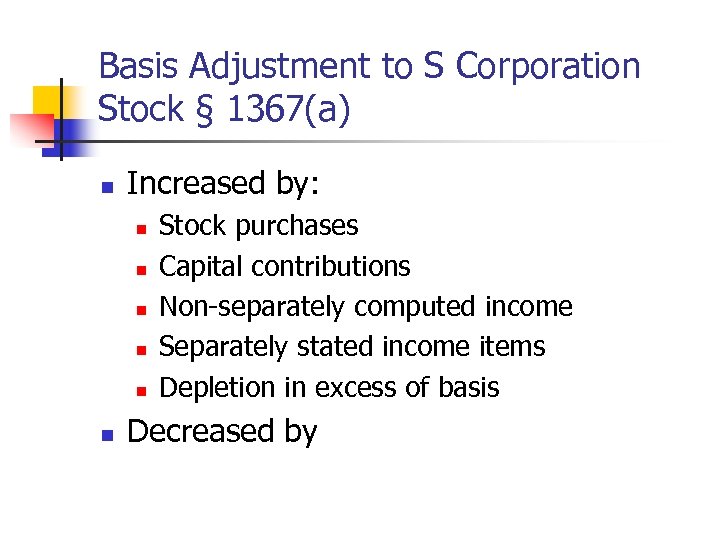 Basis Adjustment to S Corporation Stock § 1367(a) n Increased by: n n n