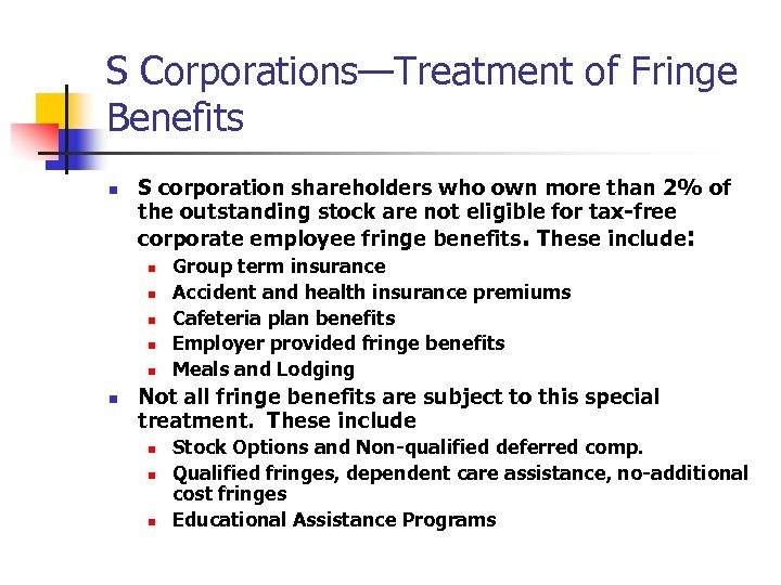 S Corporations—Treatment of Fringe Benefits n S corporation shareholders who own more than 2%