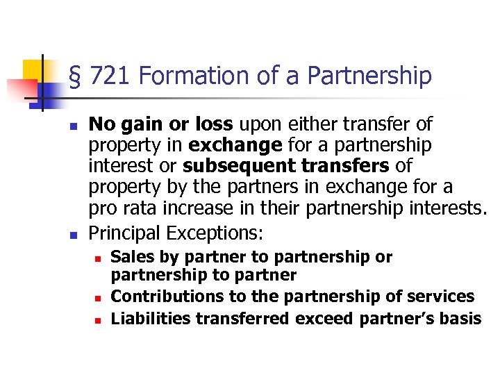 § 721 Formation of a Partnership n n No gain or loss upon either