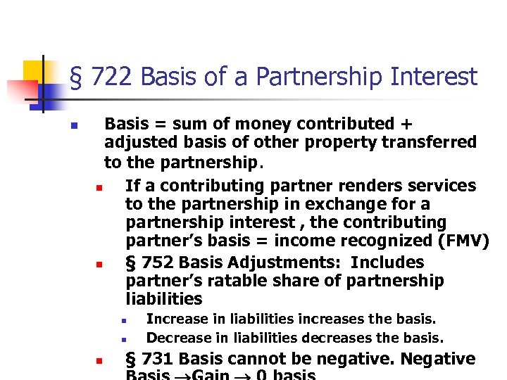 § 722 Basis of a Partnership Interest n Basis = sum of money contributed