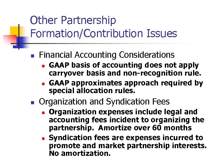 Other Partnership Formation/Contribution Issues n Financial Accounting Considerations n n n GAAP basis of