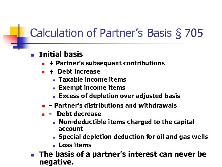Calculation of Partner’s Basis § 705 n Initial basis n n n + Partner’s