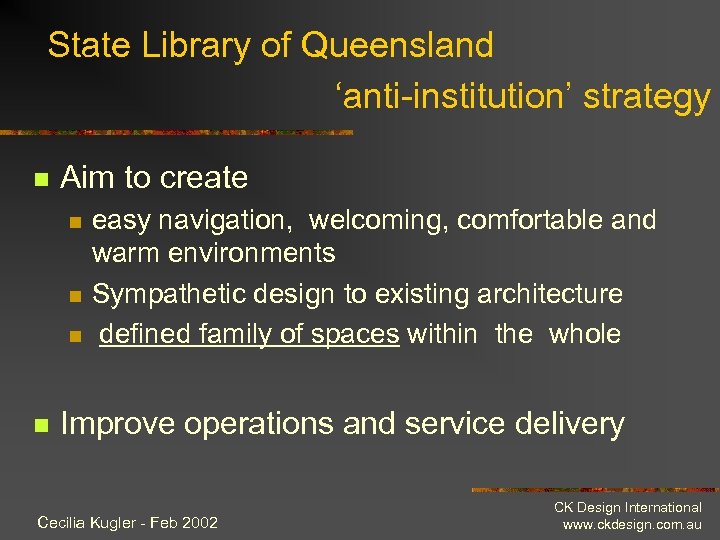 State Library of Queensland ‘anti-institution’ strategy n Aim to create n n easy navigation,