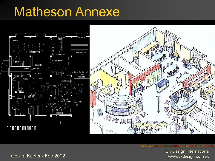 Matheson Annexe Cecilia Kugler - Feb 2002 CK Design International www. ckdesign. com. au