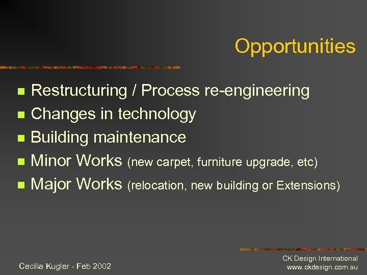 Opportunities n n n Restructuring / Process re-engineering Changes in technology Building maintenance Minor