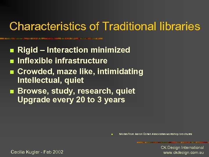 Characteristics of Traditional libraries n n Rigid – Interaction minimized Inflexible infrastructure Crowded, maze
