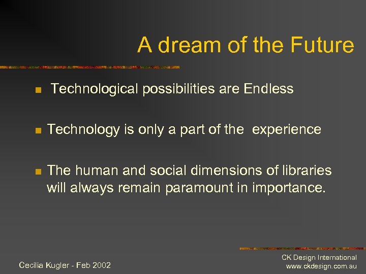 A dream of the Future n Technological possibilities are Endless n Technology is only