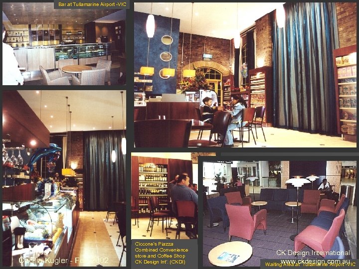 Bar at Tullamarine Airport -VIC Commercial influences Cecilia Kugler - Feb 2002 Ciccone’s Piazza