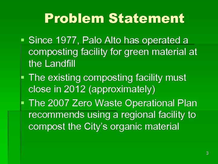 Problem Statement § Since 1977, Palo Alto has operated a composting facility for green