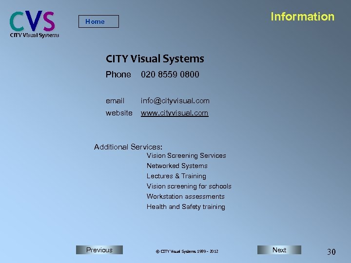 C VS Information Home CITY Visual Systems Phone 020 8559 0800 email info@cityvisual. com