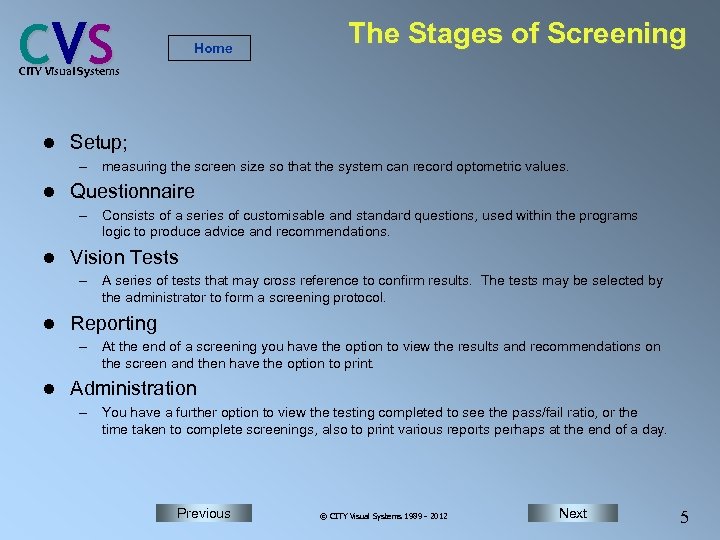 C VS Home The Stages of Screening CITY Visual Systems l Setup; – measuring