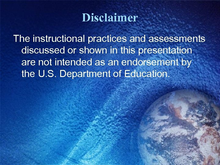 Disclaimer The instructional practices and assessments discussed or shown in this presentation are not