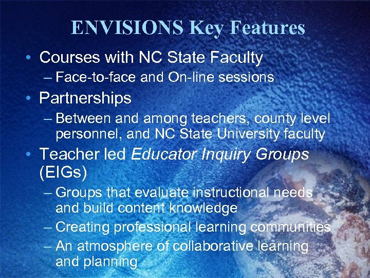 ENVISIONS Key Features • Courses with NC State Faculty – Face-to-face and On-line sessions