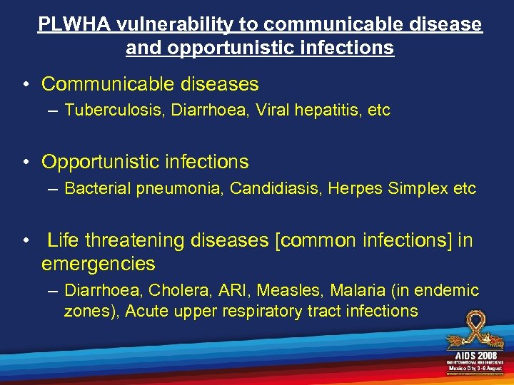 PLWHA vulnerability to communicable disease and opportunistic infections • Communicable diseases – Tuberculosis, Diarrhoea,