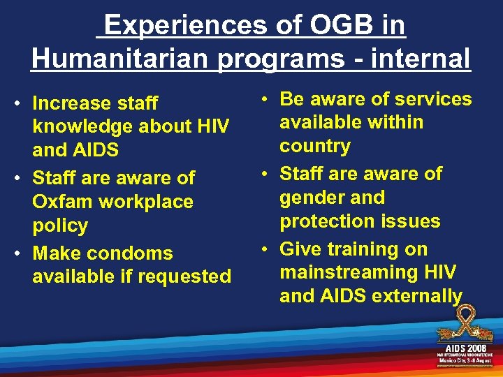 Experiences of OGB in Humanitarian programs - internal • Increase staff knowledge about HIV
