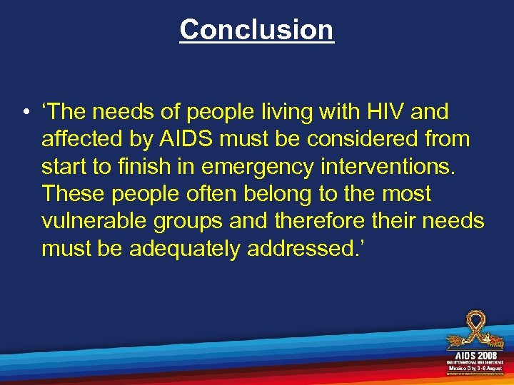 Conclusion • ‘The needs of people living with HIV and affected by AIDS must