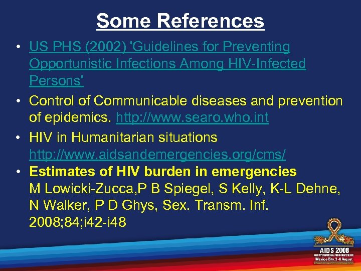 Some References • US PHS (2002) 'Guidelines for Preventing Opportunistic Infections Among HIV-Infected Persons'