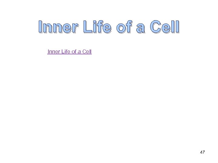 Inner Life of a Cell 47 