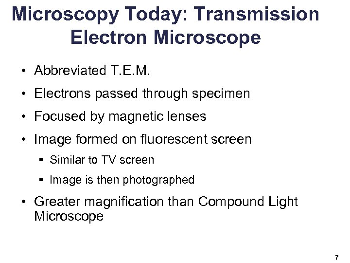 Microscopy Today: Transmission Electron Microscope • Abbreviated T. E. M. • Electrons passed through