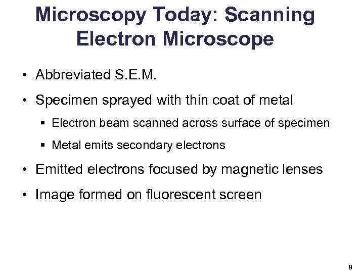 Microscopy Today: Scanning Electron Microscope • Abbreviated S. E. M. • Specimen sprayed with