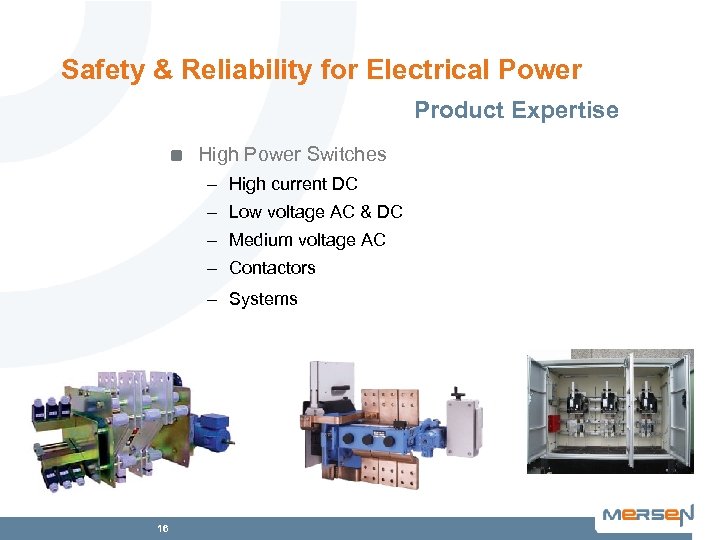 Safety & Reliability for Electrical Power Product Expertise High Power Switches – High current