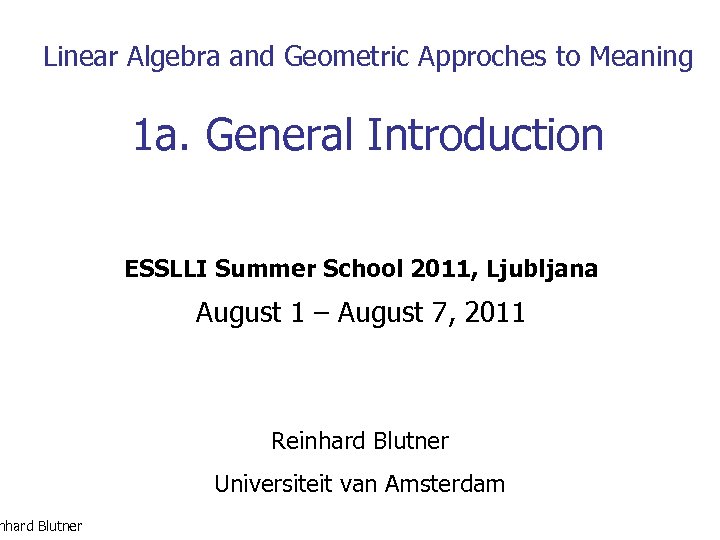 Linear Algebra and Geometric Approches to Meaning nhard Blutner 1 a. General Introduction ESSLLI