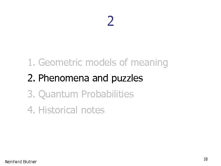 2 1. Geometric models of meaning 2. Phenomena and puzzles 3. Quantum Probabilities 4.