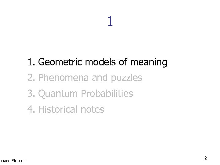 nhard Blutner 1 1. Geometric models of meaning 2. Phenomena and puzzles 3. Quantum