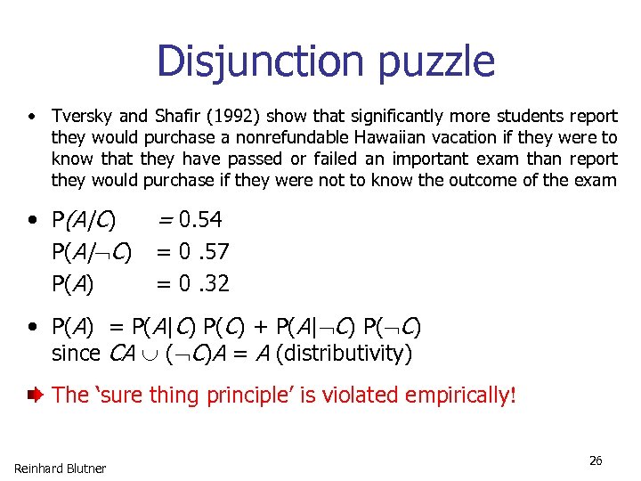 Disjunction puzzle • Tversky and Shafir (1992) show that significantly more students report they