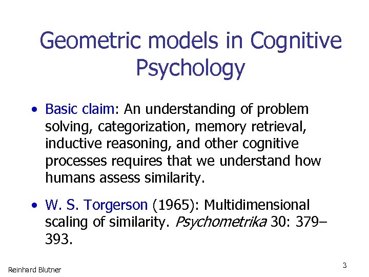 Geometric models in Cognitive Psychology • Basic claim: An understanding of problem solving, categorization,