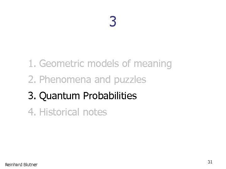 3 1. Geometric models of meaning 2. Phenomena and puzzles 3. Quantum Probabilities 4.