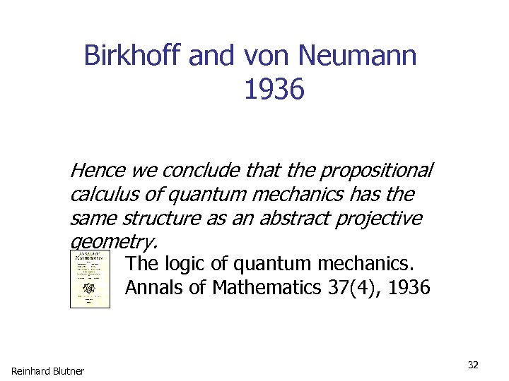 Birkhoff and von Neumann 1936 Hence we conclude that the propositional calculus of quantum