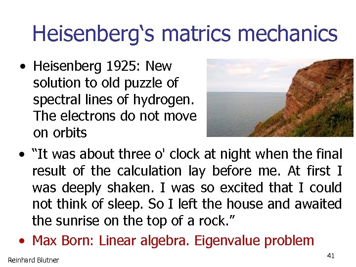 Heisenberg‘s matrics mechanics • Heisenberg 1925: New solution to old puzzle of spectral lines