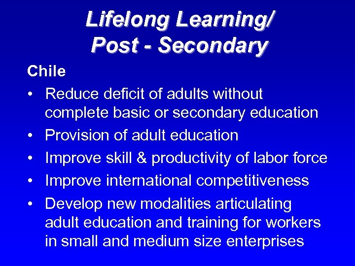 Lifelong Learning/ Post - Secondary Chile • Reduce deficit of adults without complete basic