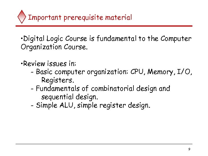 Important prerequisite material • Digital Logic Course is fundamental to the Computer Organization Course.