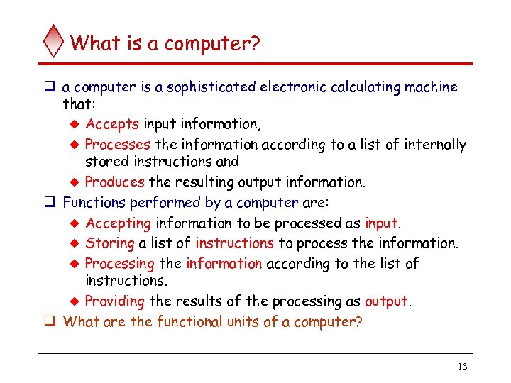 What is a computer? q a computer is a sophisticated electronic calculating machine that:
