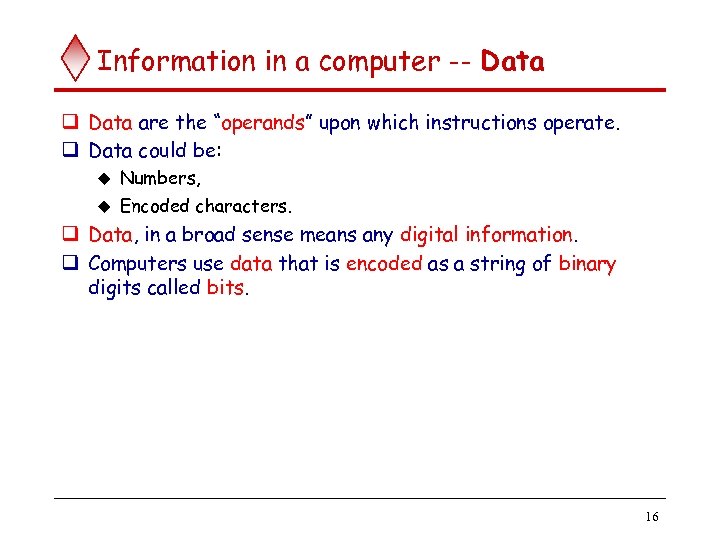 Information in a computer -- Data q Data are the “operands” upon which instructions