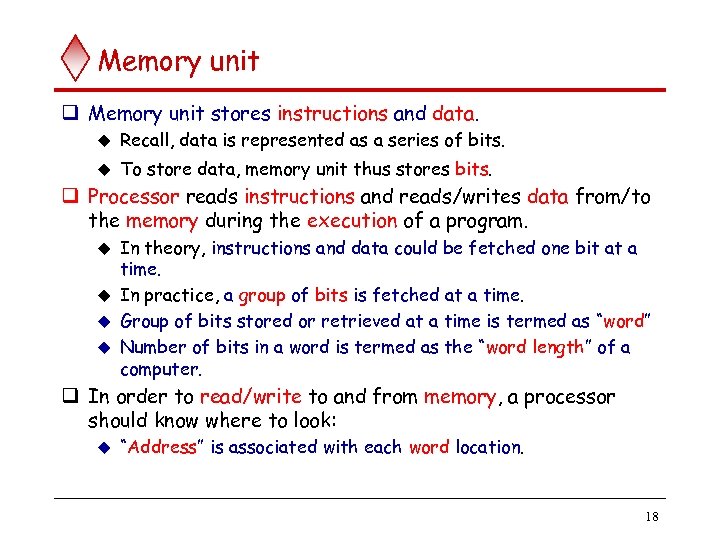Memory unit q Memory unit stores instructions and data. u Recall, data is represented