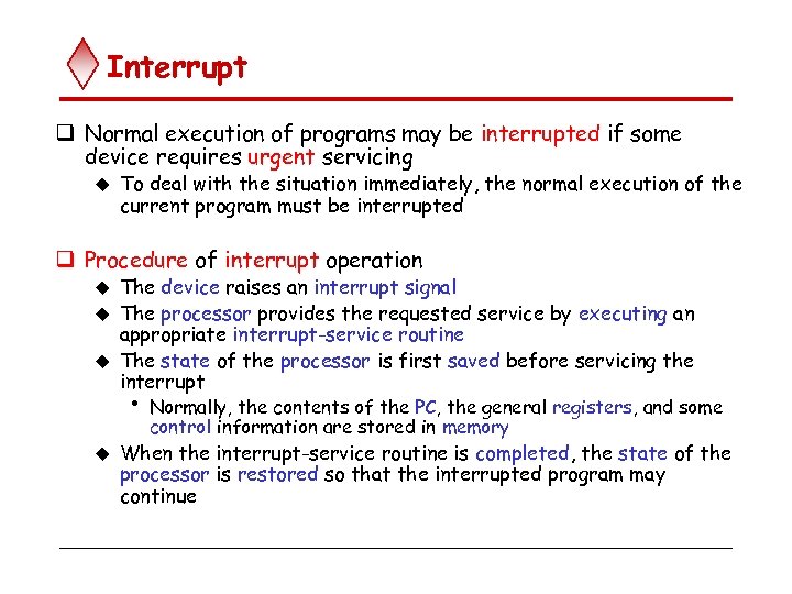 Interrupt q Normal execution of programs may be interrupted if some device requires urgent