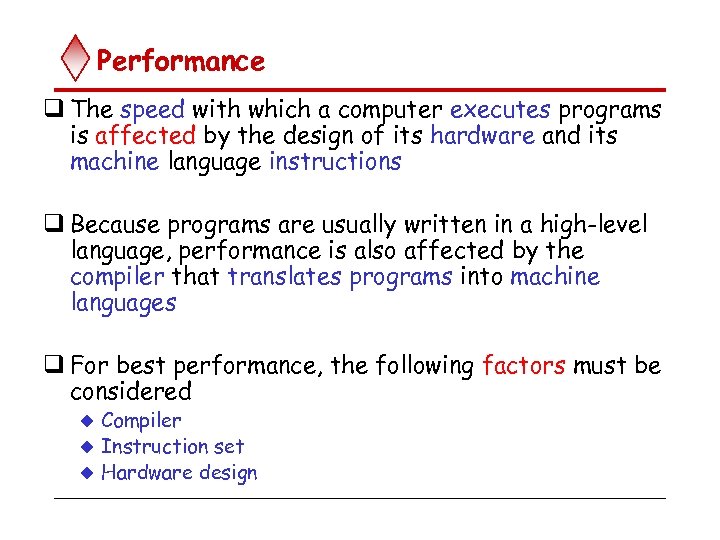 Performance q The speed with which a computer executes programs is affected by the