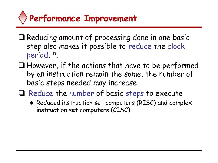 Performance Improvement q Reducing amount of processing done in one basic step also makes