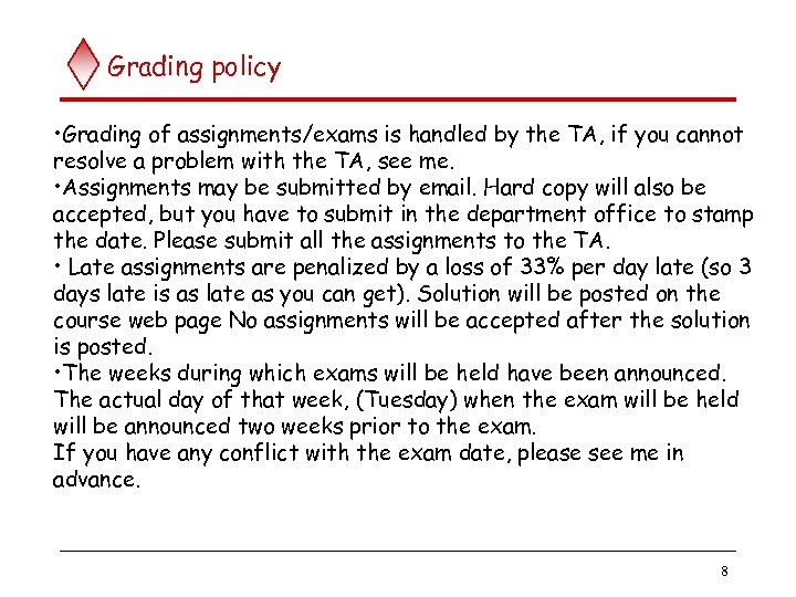 Grading policy • Grading of assignments/exams is handled by the TA, if you cannot