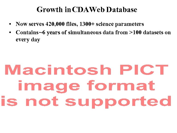 Growth in CDAWeb Database • Now serves 420, 000 files, 1300+ science parameters •